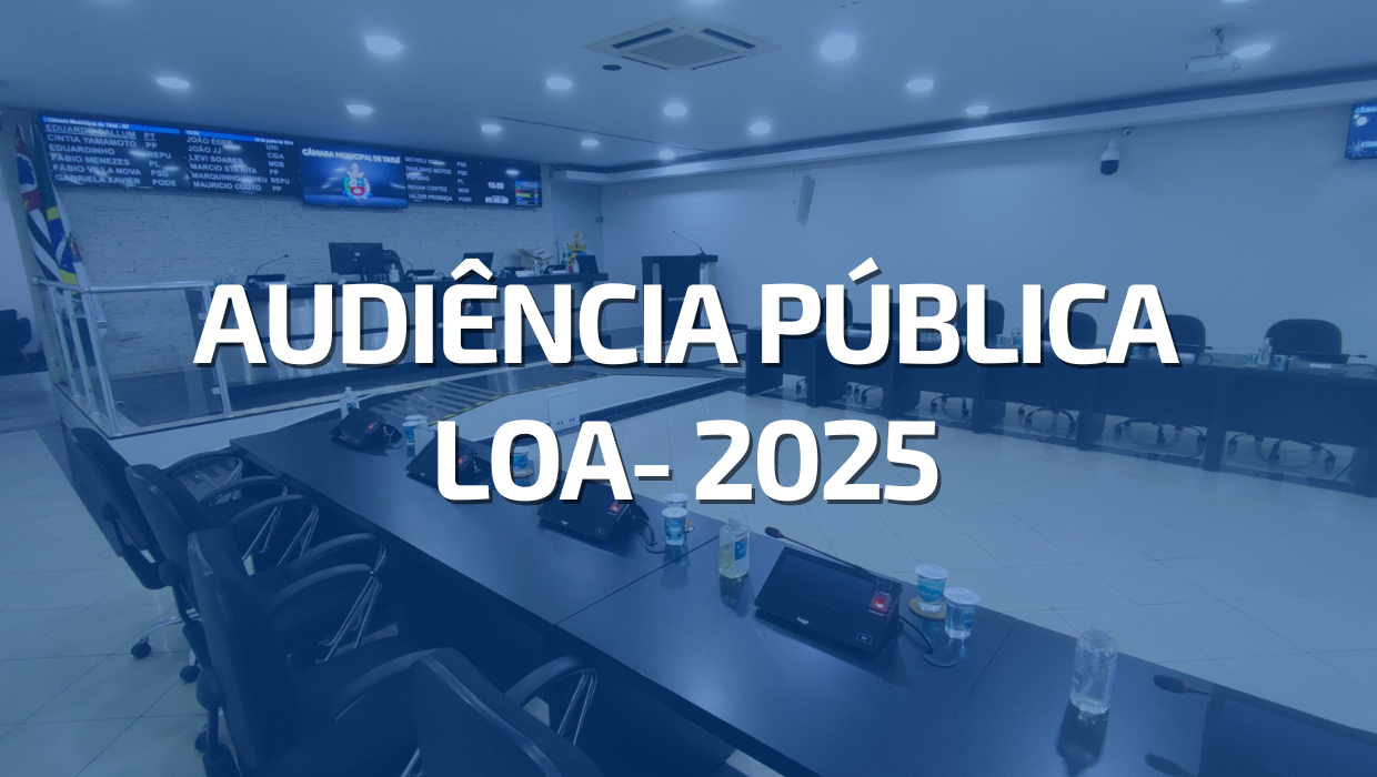 CÂMARA MARCA AUDIÊNCIA PÚBLICA PARA DISCUSSÃO DA LOA 2025